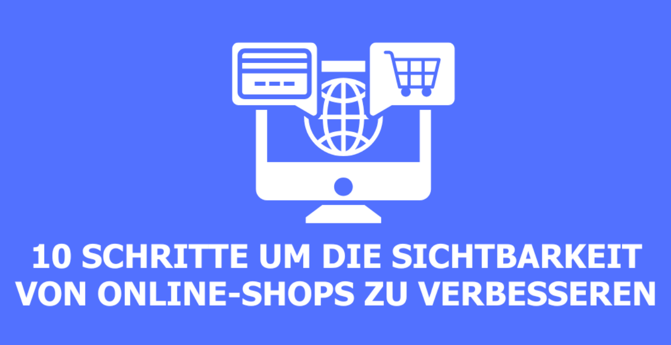 10 Schritte um die Sichtbarkeit von Online-Shops zu verbessern