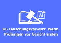 KI-Täuschungsvorwurf: Wenn Prüfungen vor Gericht enden