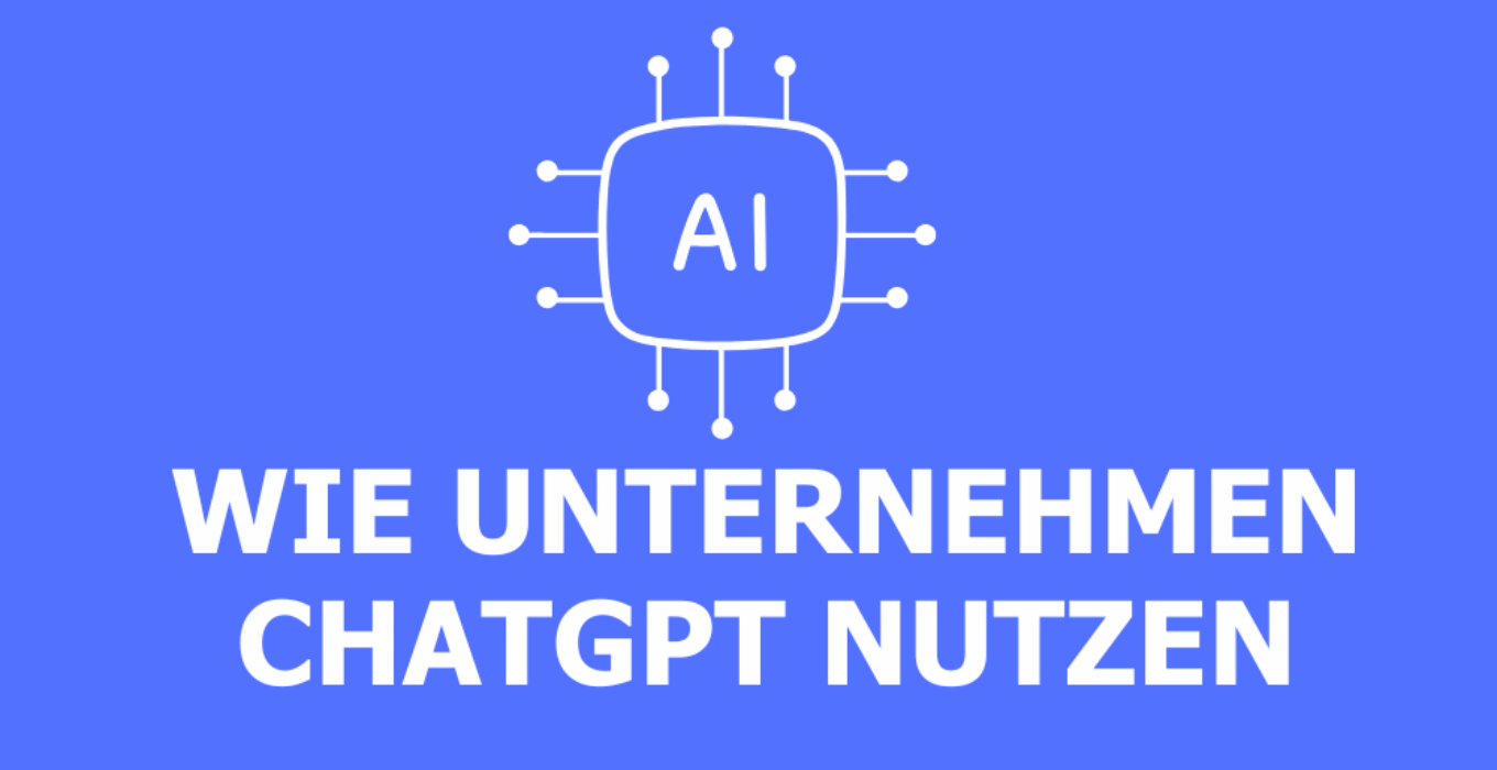 Wie Unternehmen ChatGPT nutzen – Chancen, Risiken und der Blick in die Zukunft